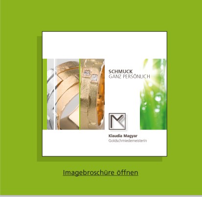 Goldschmiede Klaudia Magyar - Imagebroschuere - Schmuck ganz persoenlich - so einzigartig wie Sie - unverwechselbar - Gold und Silberschmuck - Aachen